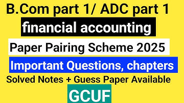 GCUF B.Com part 1 financial accounting important chapters, questions annual exam 2025.