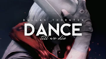 Dance Till We Die - Dallas Thornton (LYRICS)