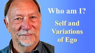 Who Am I? - The Self and Variations of Ego @peter-russell