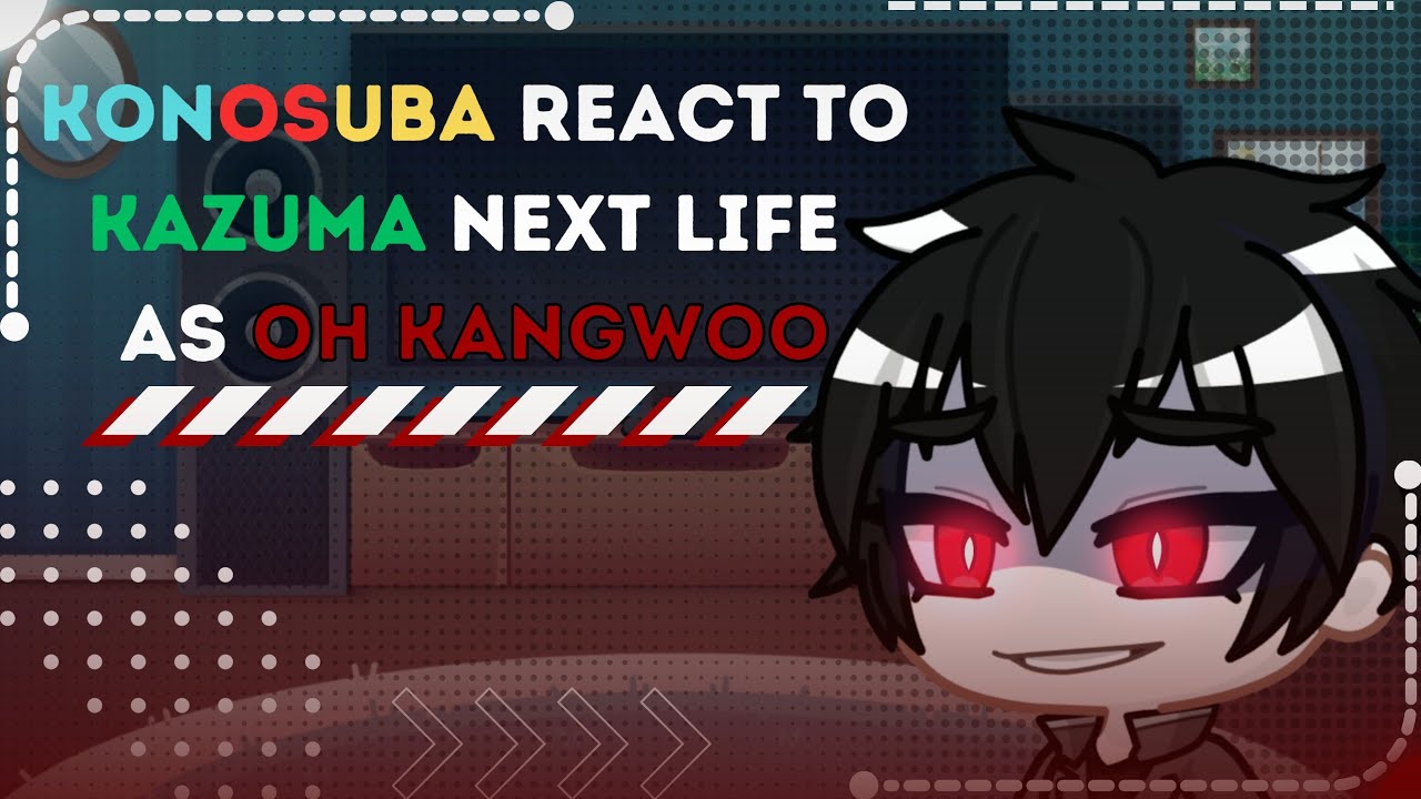 KONOSUBA React to Kazuma as Oh Kangwoo [ Cronos ] [ Play video at 2X Speed ]