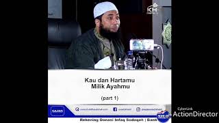 Kau Dan Hartamu Milik Ayahmu Ust. Khalid Basalamah, Lc Kau Dan Hartamu Milik Ayahmu Ust. Khalid Basalamah, Lc