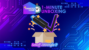 Smarter Home ⏰ 1-Minute 📦 Unbox: SONOFF Zigbee 3.0 USB Dongle Plus