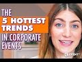 The 5 Hottest Trends in Corporate Events