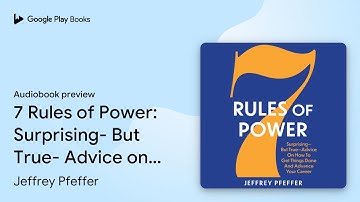 7 Rules of Power: Surprising- But True- Advice… by Jeffrey Pfeffer · Audiobook preview