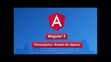 03 Curso de Angular 2: Formularios: estado de objetos