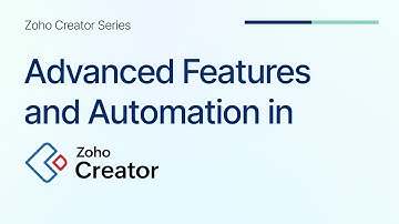 Advanced Features and Automation in Zoho Creator