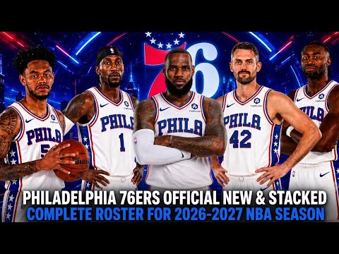 PHILADELPHIA 76ERS OFFICIAL NEW \u0026 STACKED COMPLETE ROSTER FOR 2026-2027 NBA SEASON | 76ERS UPDATES