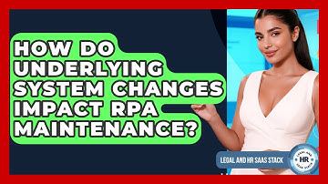 How Do Underlying System Changes Impact RPA Maintenance? - Legal And HR SaaS Stack