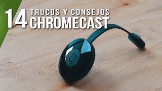 14 trucos y consejos para exprimir el Chromecast