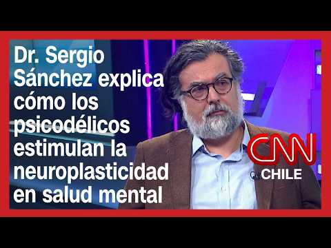 Dr. Sergio Sánchez explica cómo los psicodélicos estimulan la neuroplasticidad en salud mental
