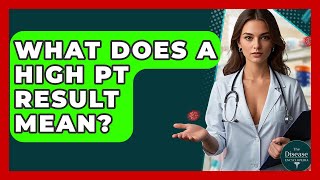 What Does A High PT Result Mean? - The Disease Encyclopedia
