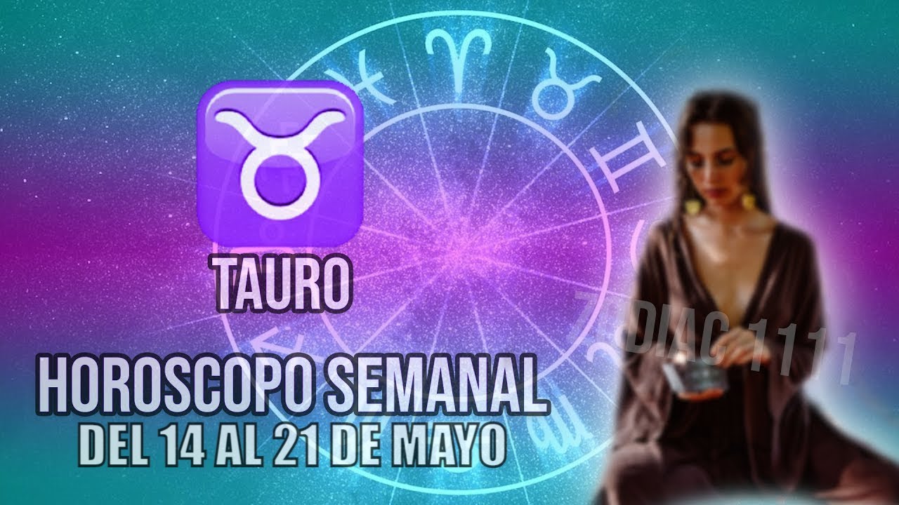 Tauro ♉ Horoscopo De Hoy ♉ Semana del 14 Al 21 de Mayo #tauro - YouTube