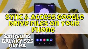 How to Sync & Access Google Drive Files on Your Phone Samsung Galaxy S25 Ultra