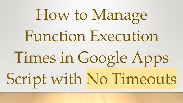 How to Manage Function Execution Times in Google Apps Script with No Timeouts