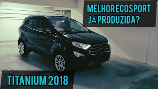 CONHEÇA EM DETALHES A MELHOR ECOSPORT JÁ FEITA NA HISTÓRIA - TITANIUM 2018