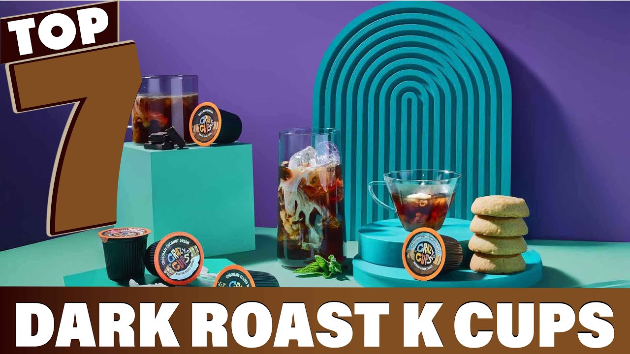 7 Best Dark Roast K Cups for 2025: Bold and Flavorful Picks