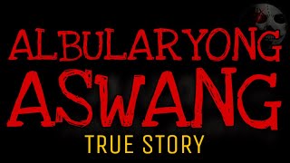 ALBULARYONG ASWANG | True Story