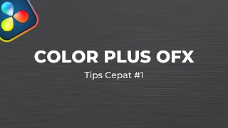 Color plus OFX - Tips Cepat DaVinci Resolve #1