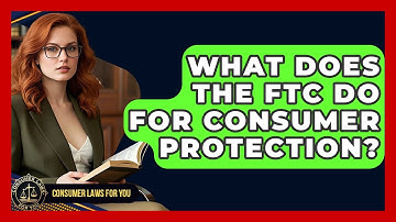 What Does The FTC Do For Consumer Protection? - Consumer Laws For You
