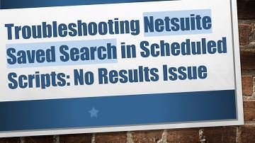 Troubleshooting Netsuite Saved Search in Scheduled Scripts: No Results Issue