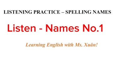 Listening Practice - Spelling names - No.1 - Learning English with Ms. Xuân