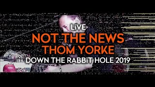 Thom Yorke - Not The News (Live at Down The Rabbit Hole 2019)