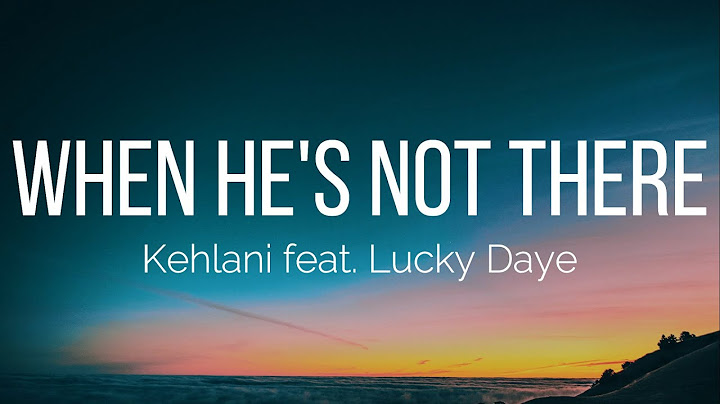 Kehlani - When He's Not There (Lyrics) feat. Lucky Daye