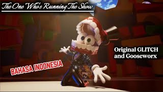 The One Who's Running The Show|Bahasa Indonesia|Original by @GLITCH dan @Gooseworx 