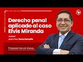 Clase gratuita en vivo: Derecho penal aplicado al caso Elvis Miranda