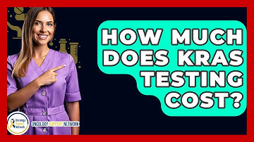 How Much Does KRAS Testing Cost? - Oncology Support Network