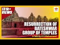 Story of Resurrection of 'Bateshwar' Group Of Temples | KK Muhammed | SangamTalks