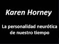 Karen Horney: La personalidad neurótica de nuestro tiempo