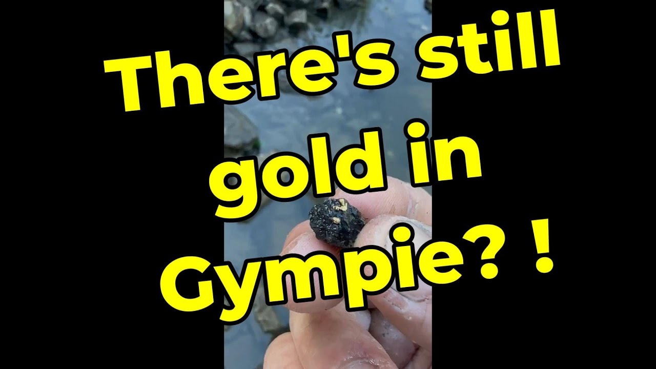 THERE'S STILL GOLD IN GYMPIE !