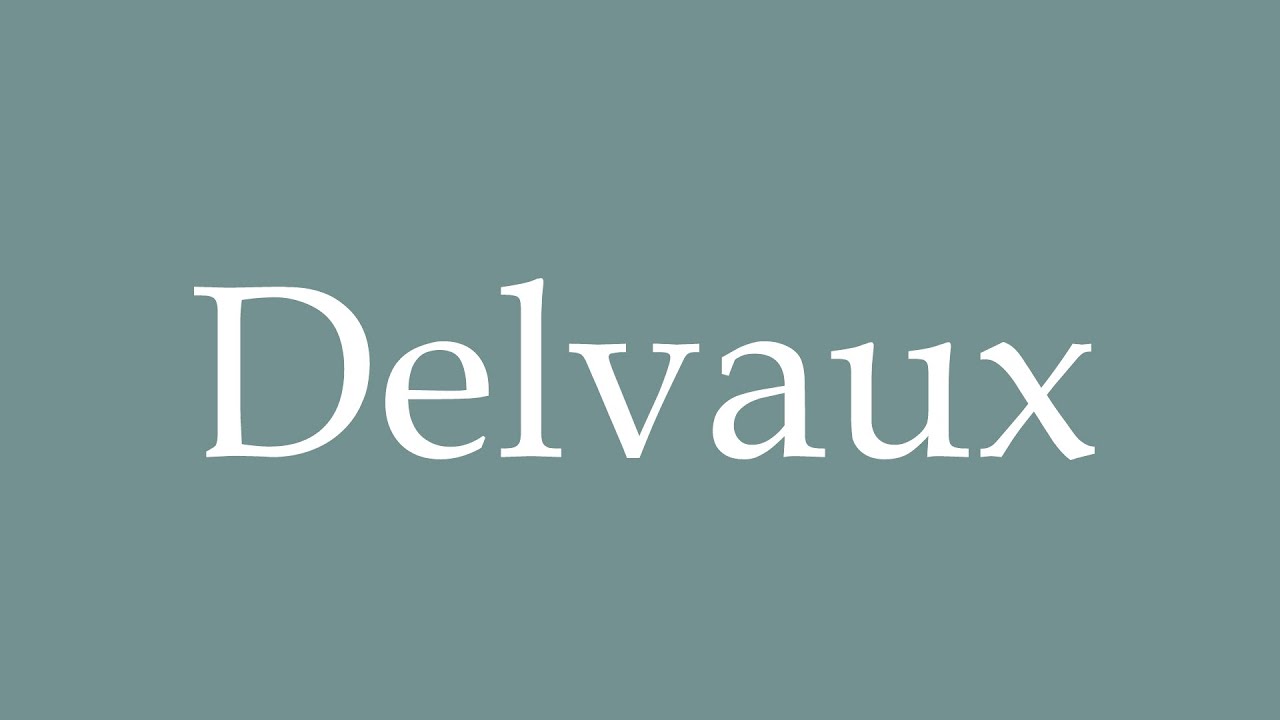 How to Pronounce ''Delvaux'' Correctly in French 