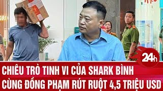 Shark Binh and his accomplices' sophisticated trick to embezzle 4.5 million USD