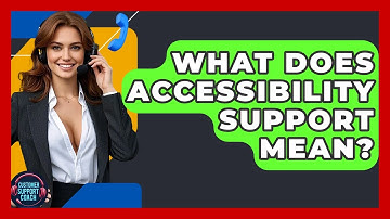 What Does Accessibility Support Mean? - Customer Support Coach
