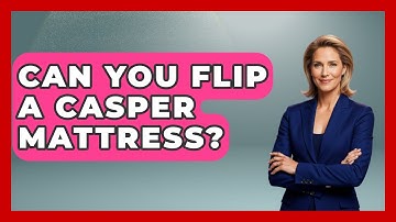 Can You Flip A Casper Mattress? - Sleep Wellness Workshop