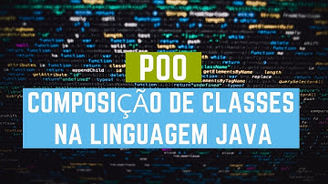 POO #4: Composição de Classes de Objetos na Linguagem Java