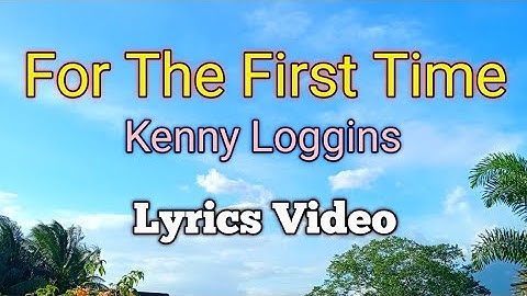 FOR THE FIRST TIME - Kenny Loggins (Lyrics Video)