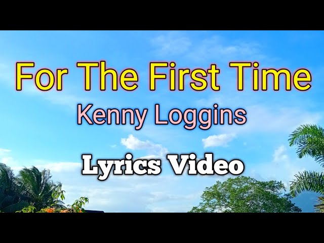 For The First Time - Kenny Loggins (Lyrics Video) class=