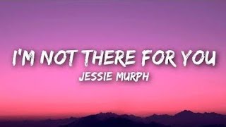 Jessie Murph - I'm Not There For You (Lyrics) | Emotional Breakup Song