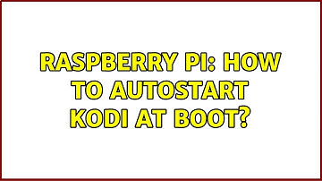 Raspberry Pi: How to autostart Kodi at boot? (6 Solutions!!)