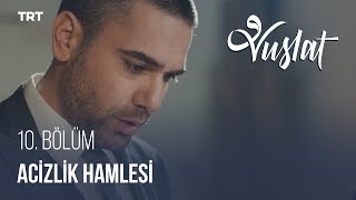 Acizlik Hamlesi - Vuslat 10.Bölüm