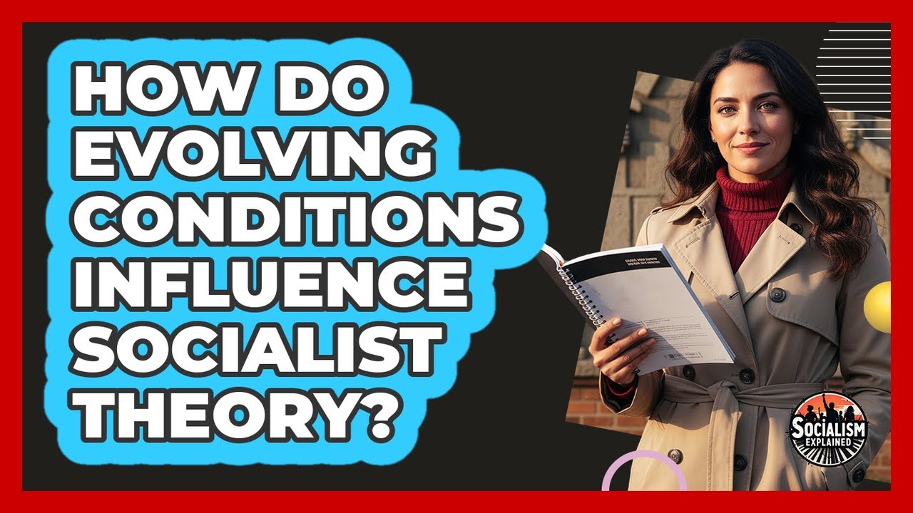 How Do Evolving Conditions Influence Socialist Theory?