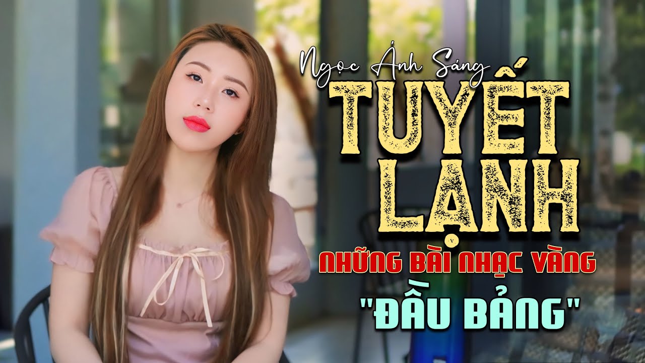 Liên khúc TUYẾT LẠNH - NGỌC ÁNH SÁNG | Nhạc Vàng Đầu Bảng Qua Tiếng Ca Mượt Mà Của Cô Gái Trẻ