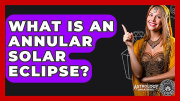 What Is An Annular Solar Eclipse? - Astrology Awakening