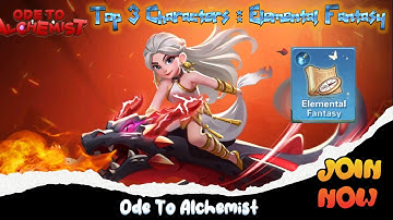 ODE TO ALCHEMIST TOP 3 CHARACTERS | ELEMENTAL FANTASY