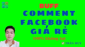 Buff comment facebook bằng người dùng thật | TĂNG BÌNH LUẬN FACEBOOK 100% KHÔNG TỤT | TRẦN HUY ✅