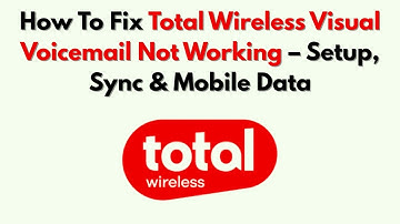 Hoe u het probleem met Total Wireless Visual Voicemail kunt oplossen: installatie, synchronisatie...