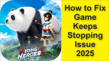 How to Fix Yong Heroes 2: Storm Returns Game Keeps Stopping Issue 2025